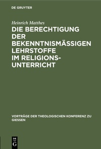 Abbildung von: Die Berechtigung der bekenntnismäßigen Lehrstoffe im Religionsunterricht - De Gruyter