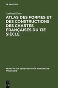 Cover: Atlas des formes et des constructions des chartes fran&ccedil;aises du 13e si&egrave;cle - De Gruyter