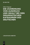 Cover: Die Zuordnung von Ausdruck und Inhalt bei den grammatischen Kategorien des Deutschen - De Gruyter