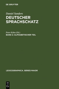 Abbildung von: Daniel Sanders: Deutscher Sprachschatz / Alphabetischer Teil - De Gruyter