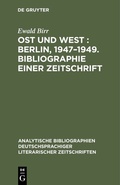 Cover: Ost und West : Berlin, 1947-1949. Bibliographie einer Zeitschrift - De Gruyter Saur