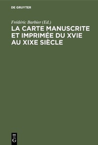 Abbildung von: La carte manuscrite et imprimée du XVIe au XIXe siècle - De Gruyter Saur