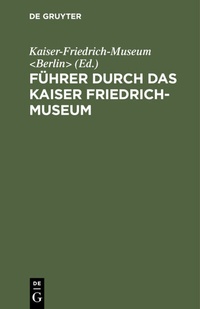Abbildung von: Führer durch das Kaiser Friedrich-Museum - De Gruyter