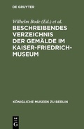 Cover: Beschreibendes Verzeichnis der Gem&auml;lde im Kaiser-Friedrich-Museum - De Gruyter