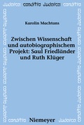 Cover: Zwischen Wissenschaft und autobiographischem Projekt: Saul Friedl&auml;nder und Ruth Kl&uuml;ger - De Gruyter