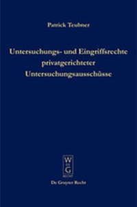 Abbildung von: Untersuchungs- und Eingriffsrechte privatgerichteter Untersuchungsausschüsse - De Gruyter