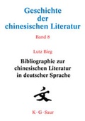 Cover: Geschichte der chinesischen Literatur / Bibliographie zur chinesischen Literatur in deutscher Sprache - De Gruyter Mouton