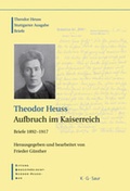 Cover: Theodor Heuss: Theodor Heuss. Briefe / Theodor Heuss, Aufbruch im Kaiserreich - De Gruyter