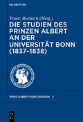 Cover: Die Studien des Prinzen Albert an der Universit&auml;t Bonn (1837-1838) - De Gruyter