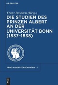 Cover: Die Studien des Prinzen Albert an der Universit&auml;t Bonn (1837-1838) - De Gruyter Saur