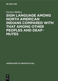 Cover: Sign language among North American Indians compared with that among other peoples and deaf-mutes - De Gruyter Mouton