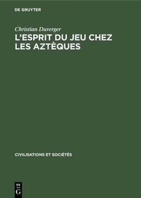 Abbildung von: L'esprit du jeu chez les Aztèques - De Gruyter Mouton