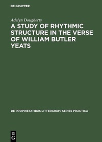 Enlarge image Cover: A Study of Rhythmic Structure in the Verse of William Butler Yeats - De Gruyter Mouton
