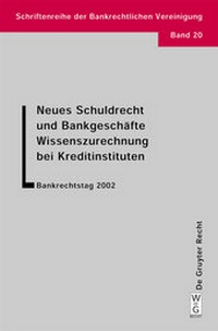 Abbildung von: Neues Schuldrecht und Bankgeschäfte. Wissenszurechnung bei Kreditinstituten - De Gruyter