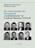 Cover: Die vielen Gesichter der Zwangsarbeit: "Ausl&auml;ndereinsatz" im Landkreis M&uuml;nchen 1939-1945 - De Gruyter Saur