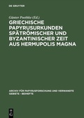 Cover: Griechische Papyrusurkunden sp&auml;tr&ouml;mischer und byzantinischer Zeit aus Hermupolis Magna - De Gruyter