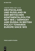 Cover: Deutschland und Ru&szlig;land in der britischen Kontinentalpolitik seit 1815 / Germany and Russia in British policy towards Europe since 1815 / Germany and Russia in British Policy towards Europe since 1815 - De Gruyter