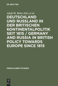 Cover: Deutschland und Ru&szlig;land in der britischen Kontinentalpolitik seit 1815 / Germany and Russia in British policy towards Europe since 1815 - De Gruyter Saur