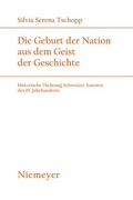 Cover: Die Geburt der Nation aus dem Geist der Geschichte - De Gruyter