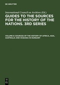 Cover: Guides to the Sources for the History of the Nations. 3rd Series / Sources of the History of Africa, Asia, Australia and Oceania in Hungary - De Gruyter