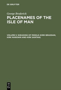 Abbildung von: George Broderick: Placenames of the Isle of Man / Sheading of Middle (Kirk Braddan, Kirk Marown and Kirk Santan) - De Gruyter