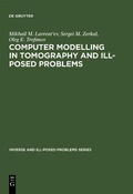 Cover: Computer Modelling in Tomography and Ill-Posed Problems - VSP International Science Publishers