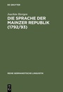 Cover: Die Sprache der Mainzer Republik (1792/93) - De Gruyter