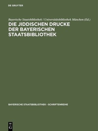 Abbildung von: Die jiddischen Drucke der Bayerischen Staatsbibliothek - De Gruyter Saur