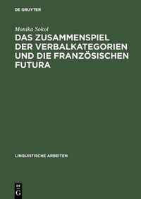 Abbildung von: Das Zusammenspiel der Verbalkategorien und die französischen Futura - De Gruyter