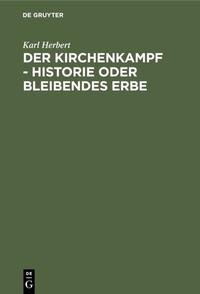 Abbildung von: Der Kirchenkampf - Historie oder bleibendes Erbe - De Gruyter