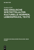 Cover: Das englische Sp&auml;tmittelalter: Kulturelle Normen, Lebenspraxis, Texte - De Gruyter