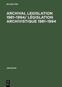 Abbildung von: Archival Legislation 1981-1994/ Législation Archivistique 1981-1994 - De Gruyter
