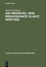 Cover: On Medieval and Renaissance Slavic Writing - De Gruyter Mouton