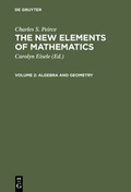 Cover: Charles S. Peirce: The New Elements of Mathematics / Algebra and Geometry - De Gruyter