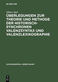 Cover: &Uuml;berlegungen zur Theorie und Methode der historisch-synchronen Valenzsyntax und Valenzlexikographie - De Gruyter