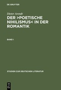 Cover: Dieter Arendt: Der >poetische Nihilismus< in der Romantik / Band I - De Gruyter
