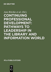 Abbildung von: Continuing Professional Development: Pathways to Leadership in the Library and Information World - De Gruyter Saur