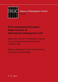 Enlarge image Cover: IFLA Cataloguing Principles: Steps towards an International Cataloguing Code - De Gruyter Saur