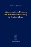 Cover: Die normativen Grenzen der Wahrheitserforschung im Strafverfahren - De Gruyter