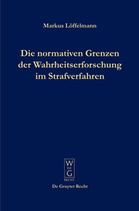 Abbildung von: Die normativen Grenzen der Wahrheitserforschung im Strafverfahren - De Gruyter