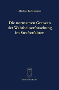 Cover: Die normativen Grenzen der Wahrheitserforschung im Strafverfahren - De Gruyter