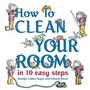 Cover: How To Clean Your Room In 10 Easy Steps - Random House Inc