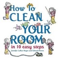 Cover: How To Clean Your Room In 10 Easy Steps - Random House Inc