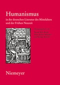 Cover: Humanismus in der deutschen Literatur des Mittelalters und der Fr&uuml;hen Neuzeit - De Gruyter
