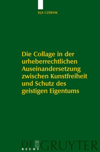 Abbildung von: Die Collage in der urheberrechtlichen Auseinandersetzung zwischen Kunstfreiheit und Schutz des geistigen Eigentums - De Gruyter