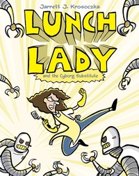 Enlarge image Cover: Lunch Lady and the Cyborg Substitute - Random House Inc