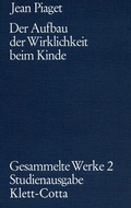Cover: Gesammelte Werke / Der Aufbau der Wirklichkeit beim Kinde (Gesammelte Werke, Bd. 2) - Klett-Cotta