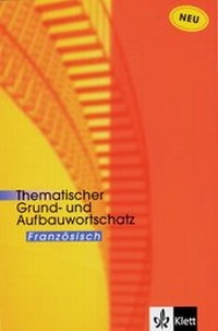 Abbildung von: Thematischer Grund- und Aufbauwortschatz Französisch - Klett