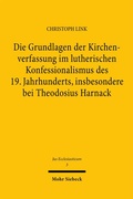 Cover: Die Grundlagen der Kirchenverfassung im lutherischen Konfessionalismus des 19. Jahrhunderts, insbesondere bei Theodosius Harnack - Mohr Siebeck