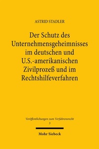 Abbildung von: Der Schutz des Unternehmensgeheimnisses im deutschen und U.S.-amerikanischen Zivilprozeß und im Rechtshilfeverfahren - Mohr Siebeck